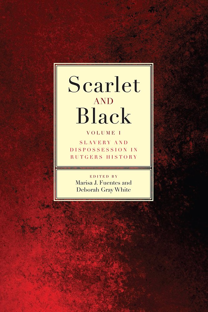 Scarlet and Black Volume 1 Slavery and Dispossession in Rutgers History book cover