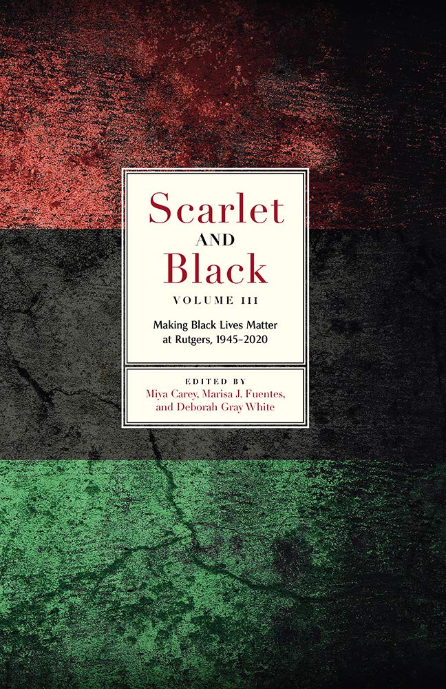Scarlet and Black Volume 3 Making Black Lives Matter at Rutgers 1945-2020 book cover